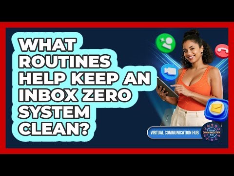 What Routines Help Keep An Inbox Zero System Clean?