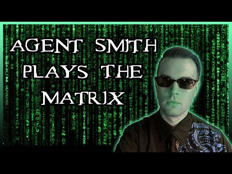 Agent Smith Plays The Matrix: Part 15