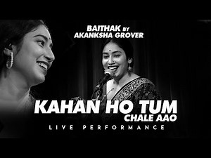 Kahan Ho Tum Chale Aao Live Performance 2025 | Baithak By Akanksha Grover