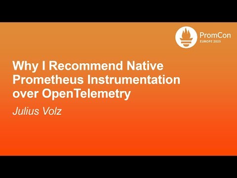 Why I Recommend Native Prometheus Instrumentation over OpenTelemetry - Julius Volz