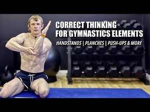 Correct Thinking for Gymnastics Elements | Handstands, Planches, Push-Ups & More