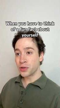 When you have to share a fun fact about yourself