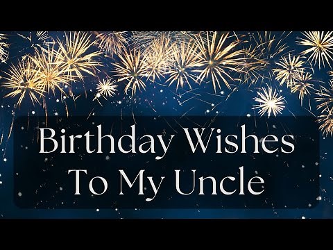 Heartfelt Birthday Wishes for My Amazing Uncle | Special Birthday Message