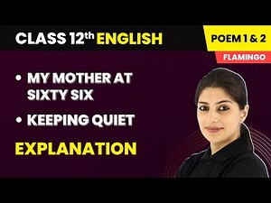 My Mother at Sixty Six & Keeping Quiet - Explanation | Class 12 English (Flamingo) Poem 1 & 2