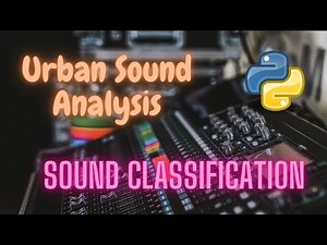 Urban Sound Analysis (Sound Classification) | Deep Learning | Python