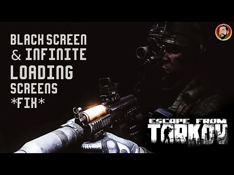 Black Screen and Constant Loading Issues! Escape From Tarkov
