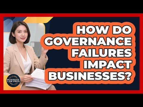 How Do Governance Failures Impact Businesses? - Business Law Pros