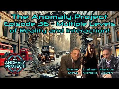 The Anomaly Project - Episode 36-MULTIPLE LEVELS OF REALITY AND INTERACTION! (with GRAHAM NICHOLLS!)