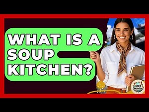 What Is A Soup Kitchen? - Holy Landmarks