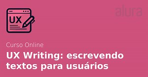 Curso Online UX Writing: escrevendo textos para usuários | Alura