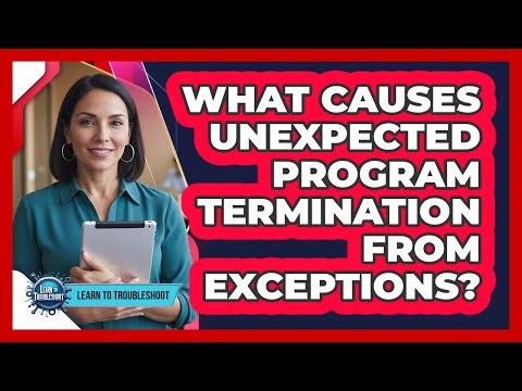 What Causes Unexpected Program Termination From Exceptions?