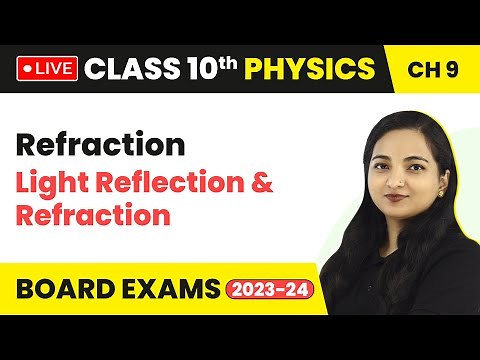 Refraction: Light - Reflection & Refraction | Class 10 Physics Chapter 9 (LIVE)
