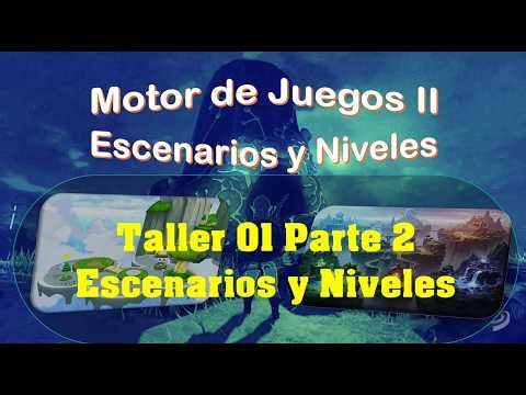 Motor de Juegos II 26 - Taller 01 Parte 2 Escenarios y Niveles - Profe Marcelo