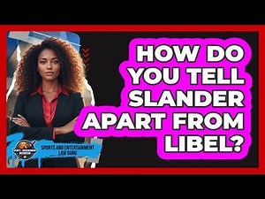 How Do You Tell Slander Apart From Libel?