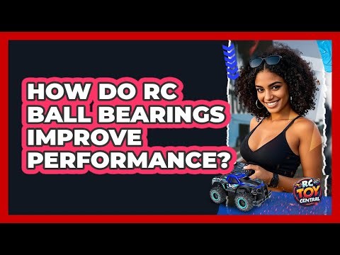How Do RC Ball Bearings Improve Performance? - RC Toy Central