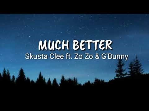 Skusta Clee ft. Zo Zo & G'Bunny - Much Better (lyrics)