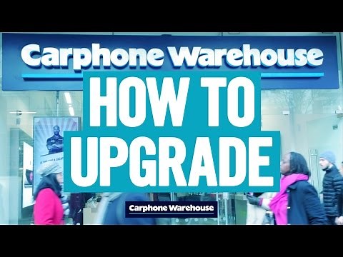 How to upgrade your phone at Carphone Warehouse