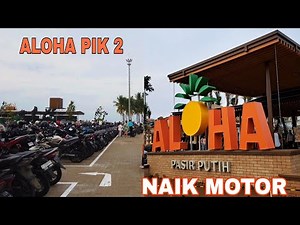 ALOHA PIK 2 NAIK MOTOR Bisa Banget||Riding Santuy ke Aloha PIK 2