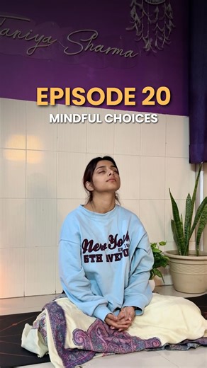 Taniya Sharma | Yoga | Episode 20/21 of Mindful Choices🌸 [mindful choices, yoga, healthy living, overthinking, anxiety, mindfulness] | Instagram