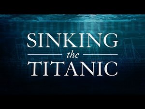 Sinking The Titanic: A Documentary