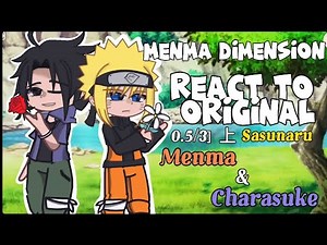 menma dimension react to original Sasuke&Naruto||Sasunaru||charmen||[0.5/3]||上||GachaClub||