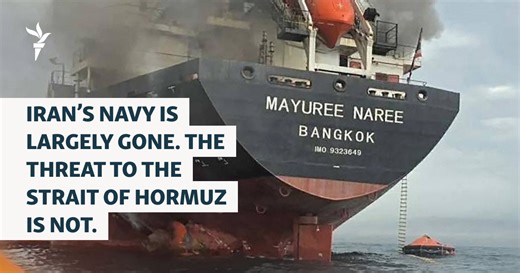 Iran's Navy Is Largely Gone. The Threat To The Strait Of Hormuz Is Not.