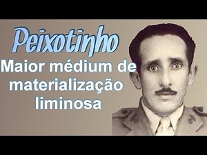 Peixotinho, o maior médium de Materialização do mundo