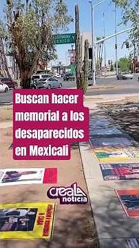 Push for construction of a memorial for the missing in Mexicali 🕯️