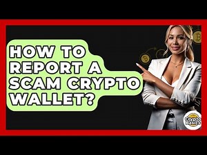 How to Report a Scam Crypto Wallet? - CryptoBasics360.com