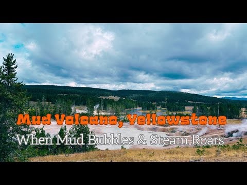 Mud Volcano, Yellowstone: When Mud Bubbles & Steam Roars