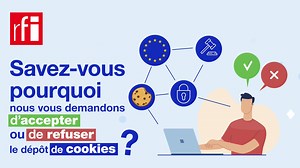 Savez-vous pourquoi beaucoup de sites internet vous demandent désormais d’accepter ou de refuser le dépôt de cookies et autres traceurs de connexion ? La réglementation européenne a changé et votre consentement au dépôt des cookies requière désormais votre accord. Cela vous permet de disposer de plus d'information et de contrôle sur l'utilisation de vos données. | RFI