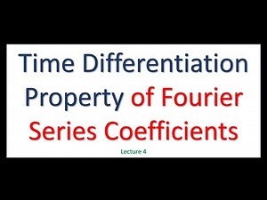 Time Differentiation Property of Fourier Series Coefficients- Lecture 4