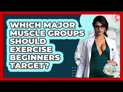 Which Major Muscle Groups Should Exercise Beginners Target? - The Health Brief
