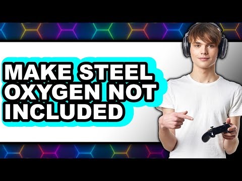 How To Make Steel Oxygen Not Included (Full Guide)
