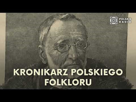 Oskar Kolberg. Kronikarz polskiego folkloru