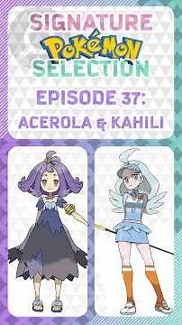 Acerola & Kahili | Ep37 | Signature Pokémon Selection | SaturnUmbreon #pokemon#pokemonsunandmoon