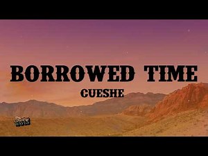 Cueshé - Borrowed Time (Lyrics)