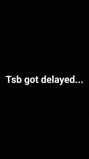 Tsb got delayed..