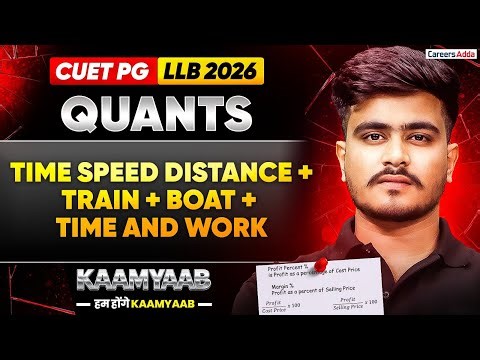 CUET PG LLB 2026 Quantitative Aptitude | Time, Speed Distance + Train, Boat,Time And Work | Kaamyaab