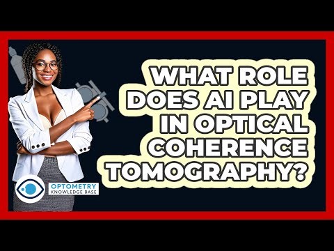 What Role Does AI Play In Optical Coherence Tomography? - Optometry Knowledge Base