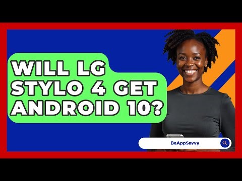 Will LG Stylo 4 Get Android 10? - Be App Savvy