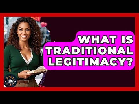 What Is Traditional Legitimacy? - The Ethical Compass