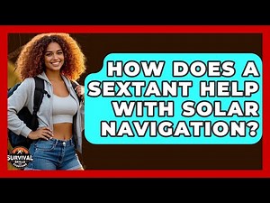 How Does A Sextant Help With Solar Navigation? - Survival Skills for Everyone