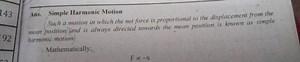 Ans. Simple Harmonic MotionSuch a motion in which the net forc... | Filo