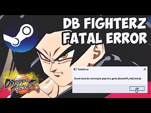 How To Fix DB FighterZ Fatal Error | Steam Must Be Running