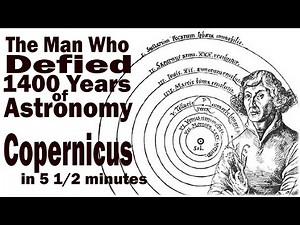 Copernicus in 5 1/2 minutes: The Man Who Defied 1400 Years of Astronomy