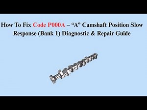 How To Fix Code P000A – “A” Camshaft Position Slow Response (Bank 1) Diagnostic & Repair Guide