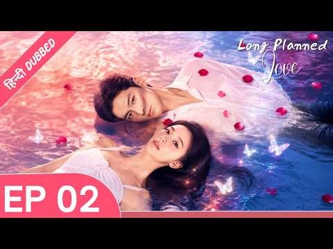 Long Planned Love - Episode 02【Hindi Dubbed】- Chinese Drama in Hindi Dubbed || Dyar Entertainment