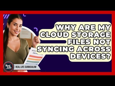 Why Are My Cloud Storage Files Not Syncing Across Devices? - Real Life Curriculum