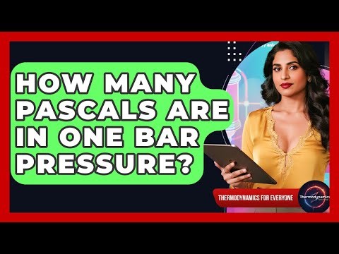 How Many Pascals Are In One Bar Pressure? - Thermodynamics For Everyone